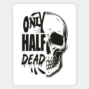 only half dead Magnet